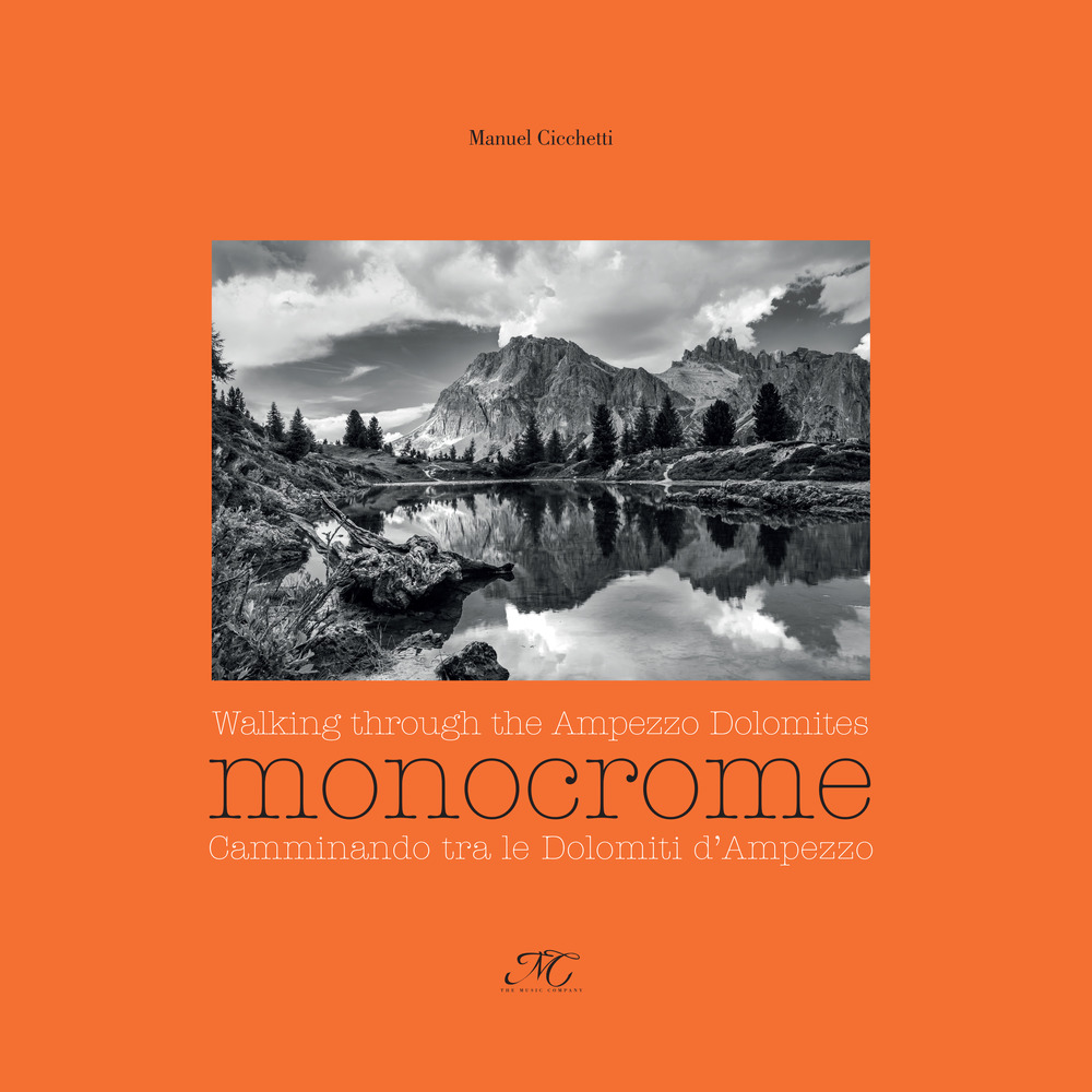Monocrome. Camminando tra le dolomiti d'Ampezzo-Monocrome. Walking through the Ampezzo Dolomites. Ediz. illustrata