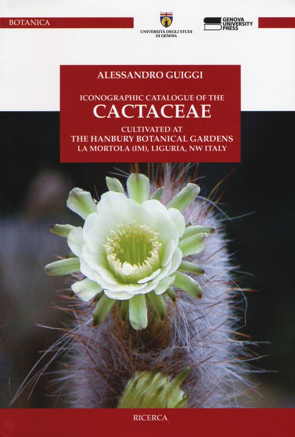 Iconographic catalogue of the cactaceae cultivated at the Hanbury botanical gardens, La Mortola (IM), Liguria, NW Italy. Ediz. illustrata