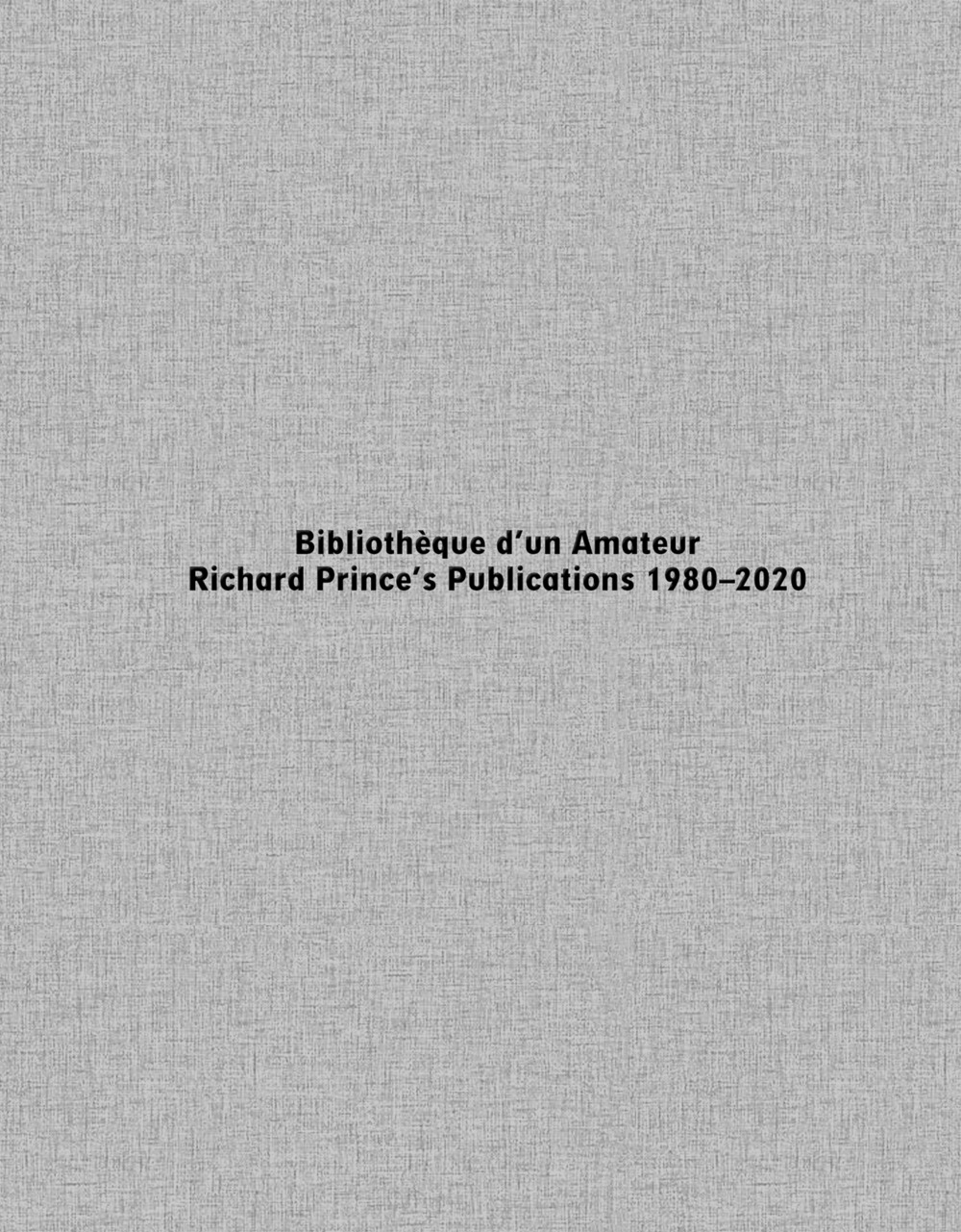 Bibliothèque d'un Amateur. Richard Prince's Publications