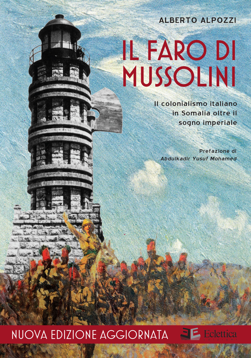 Il faro di Mussolini. Il colonialismo italiano in Somalia oltre il sogno imperiale. Nuova ediz.