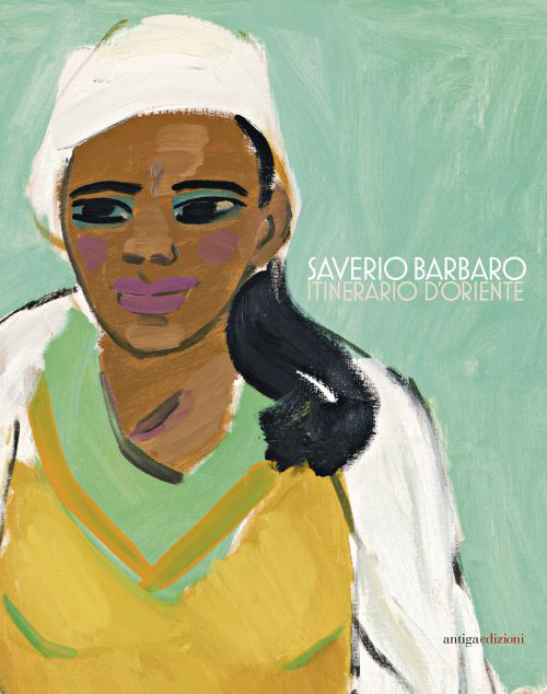 Saverio Barbaro. Itinerario d'oriente. Ediz. illustrata