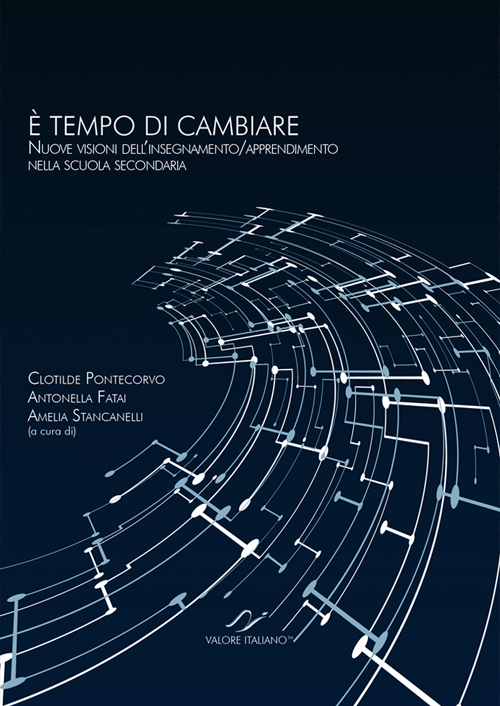 È tempo di cambiare. Nuove visioni dell'insegnamento. Apprendimento nella scuola secondaria