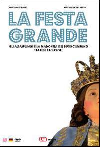 La festa grande. Gli altamurani e la Madonna del Buoncammino, tra fede e folclore. Ediz. italiana, inglese e tedesca. Con CD-ROM