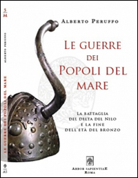 Le guerre dei popoli del mare. La battaglia del delta del Nilo e la fine dell'età del Bronzo