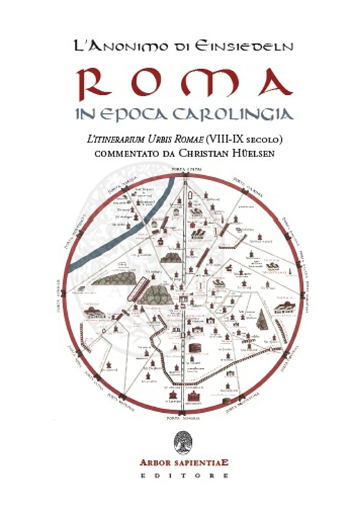 L'anonimo di Einsiedeln. Roma in epoca Carolingia. L'Itinerarium Urbis Romae (VIII-IX secolo) 