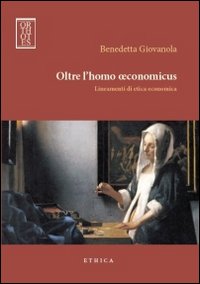 Oltre l'homo oeconomicus. Lineamenti di etica economica