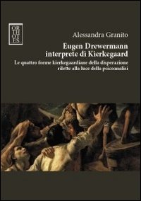 Eugen Drewermann interprete di Kierkegaard. Le quattro forme kierkegaardiane della disperazione rilette alla luce della psicoanalisi