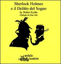 Sherlock Holmes e il delitto del sogno. Dialogo in due atti