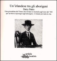 Un'irlandese tra gli aborigeni. Daisy Bates