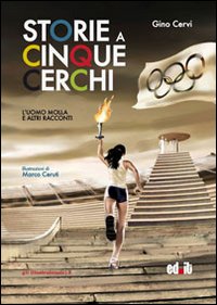 Storie a cinque cerchi. L'uomo molla e altri racconti olimpici