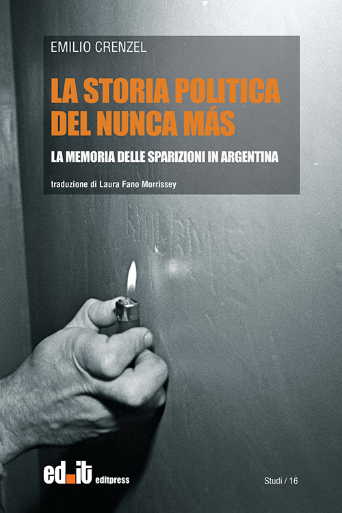 La storia politica del Nunca Más. La memoria delle sparizioni in Argentina