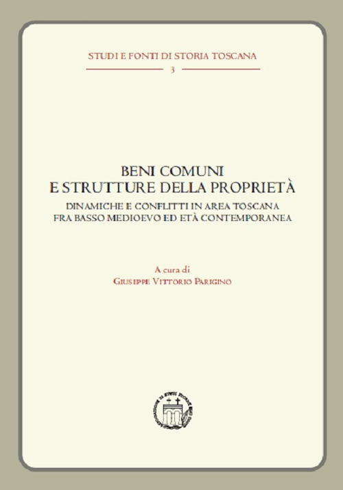 Beni comuni e strutture delle proprietà. Dinamiche e conflitti in area toscana fra basso Medioevo ed età contemporanea