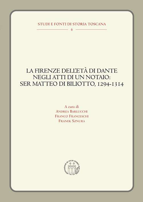 La Firenze dell'età di Dante negli atti di un notaio: Ser Matteo di Biliotto, 1294-1314