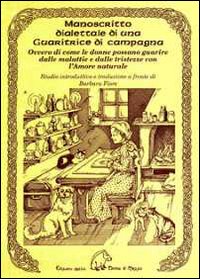 Manoscritto dialettale di una guaritrice di campagna. Ovvero di come le donne possano guarire dalle malattie e dalle tristezze con l'amore naturale