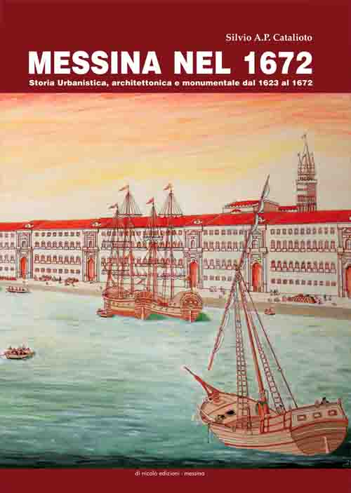 Messina nel 1672. Storia urbanistica, architettonica e monumentale dal 1623 al 1672. Con pianta della città di Messina del 1672