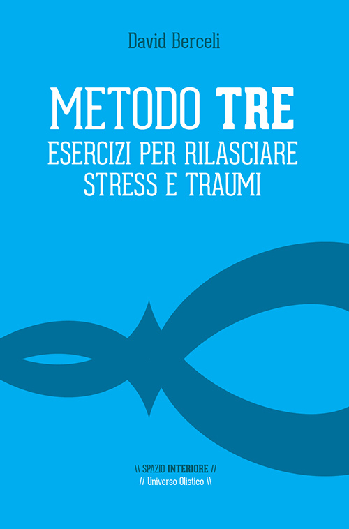 Metodo Tre. Esercizi per rilasciare stress e traumi