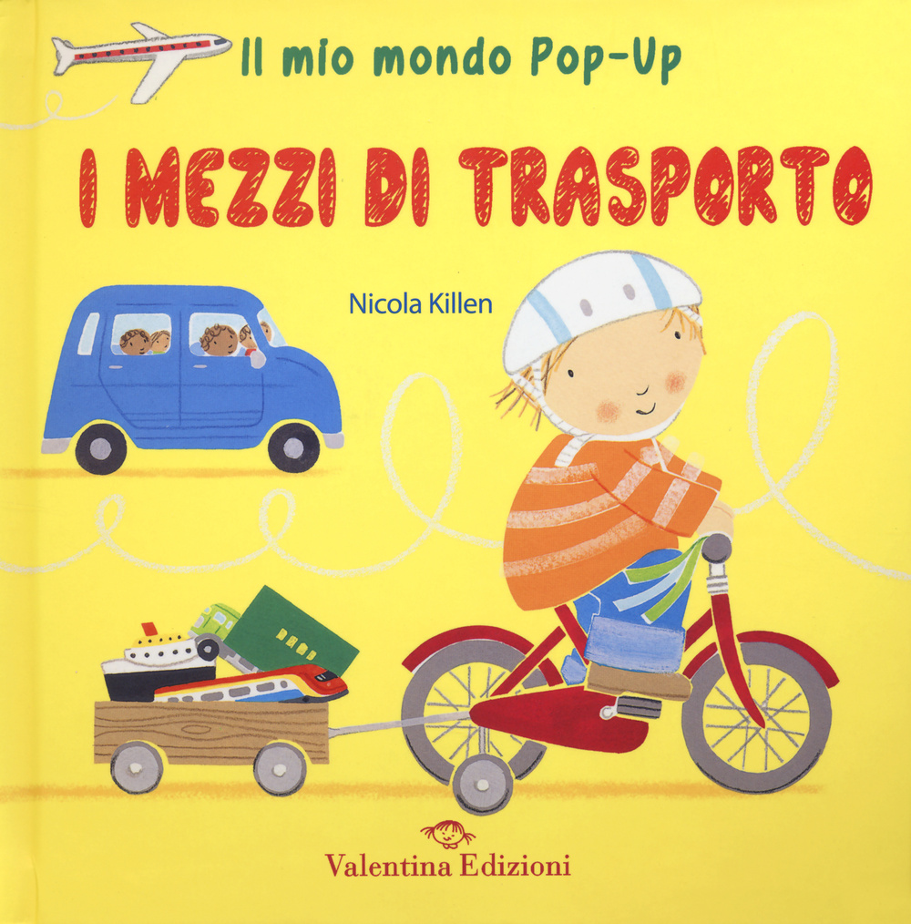 I mezzi di trasporto. Il mio mondo pop-up. Ediz. illustrata