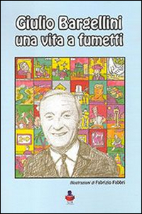 Giulio Bargellini una vita a fumetti