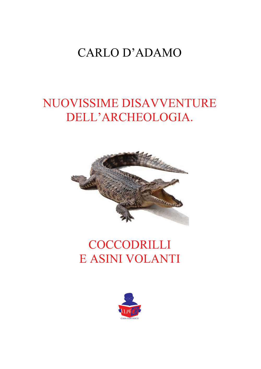 Nuovissime disavventure dell'archeologia coccodrilli e asini volanti