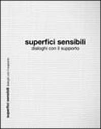 Superfici sensibili. Dialoghi con il supporto. Ediz. illustrata