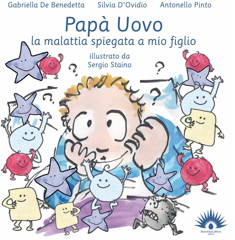 Papà uovo. La malattia spiegata a mio figlio. Ediz. illustrata