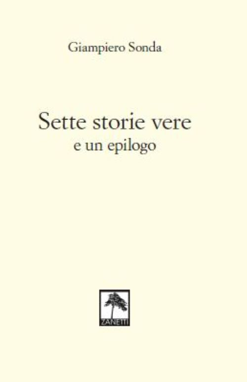 Sette storie vere e un epilogo. Nuova ediz.