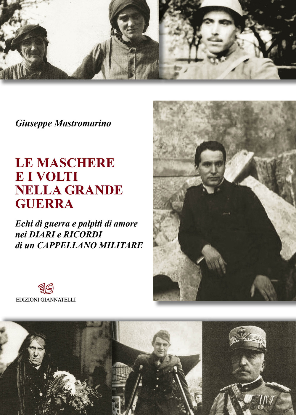 Le maschere e i volti nella grande guerra. Echi di guerra e palpiti di amore nei diari e ricordi di un cappellano militare. Nuova ediz.