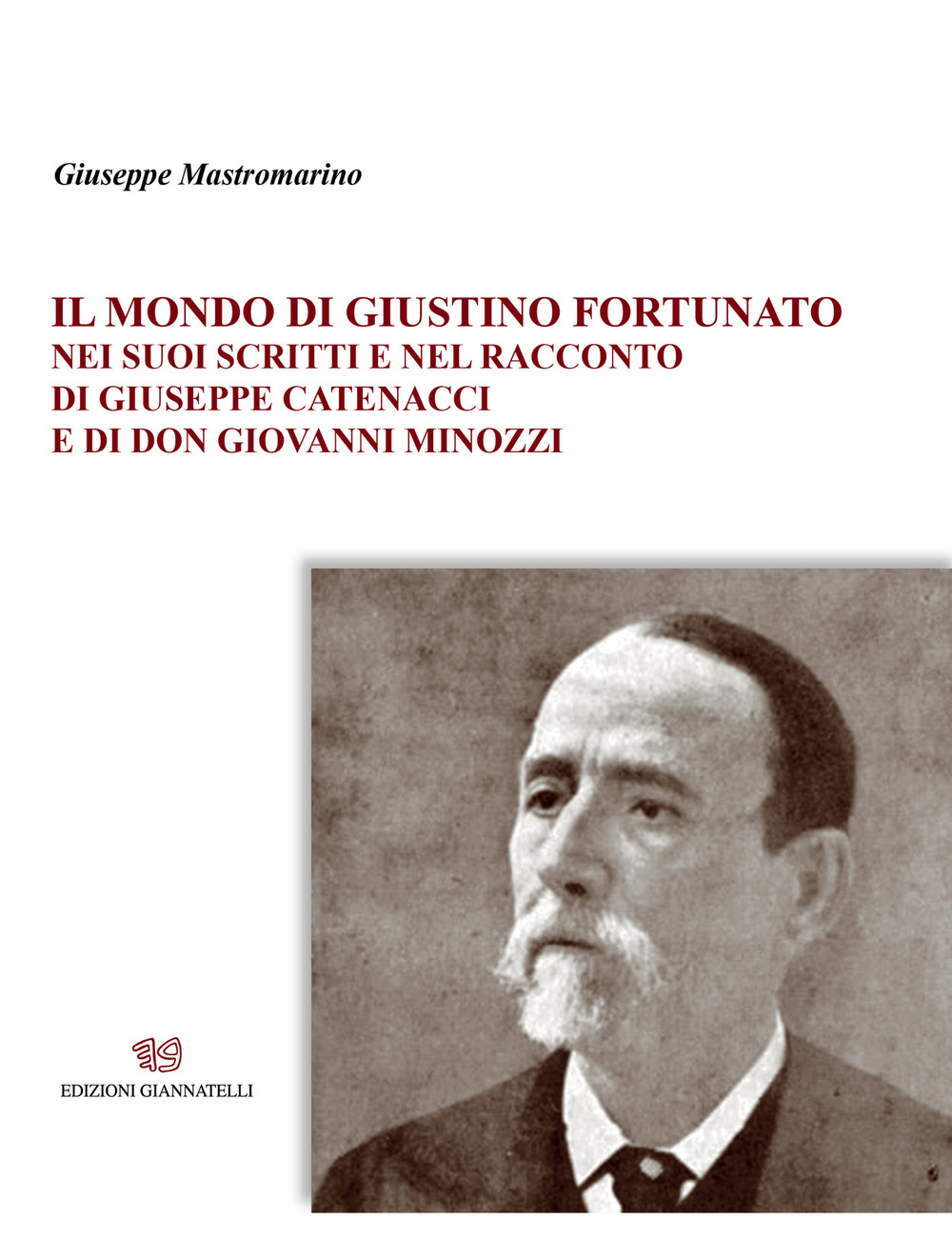 Il mondo di Giustino Fortunato. Nei suoi scritti e nel racconto di Giuseppe Catenacci e di don Giovanni Minozzi