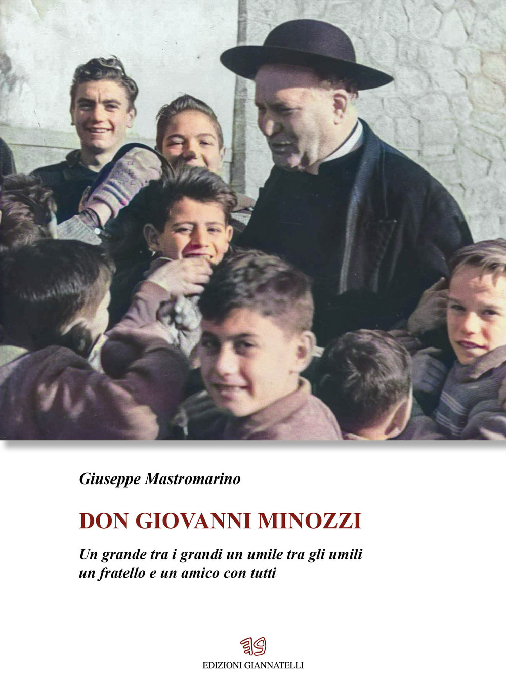 Don Giovanni Minozzi. Un grande tra i grandi un umile tra gli umili un fratello e un amico con tutti