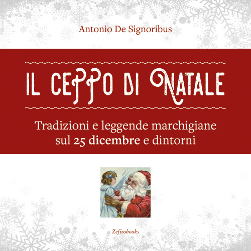 Il ceppo di Natale. Tradizioni e leggende marchigiane sul 25 dicembre e dintorni