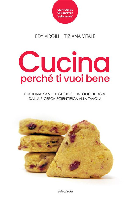 Cucina perché ti vuoi bene. Cucinare sano e gustoso in oncologia: dalla ricerca scientifica alla tavola