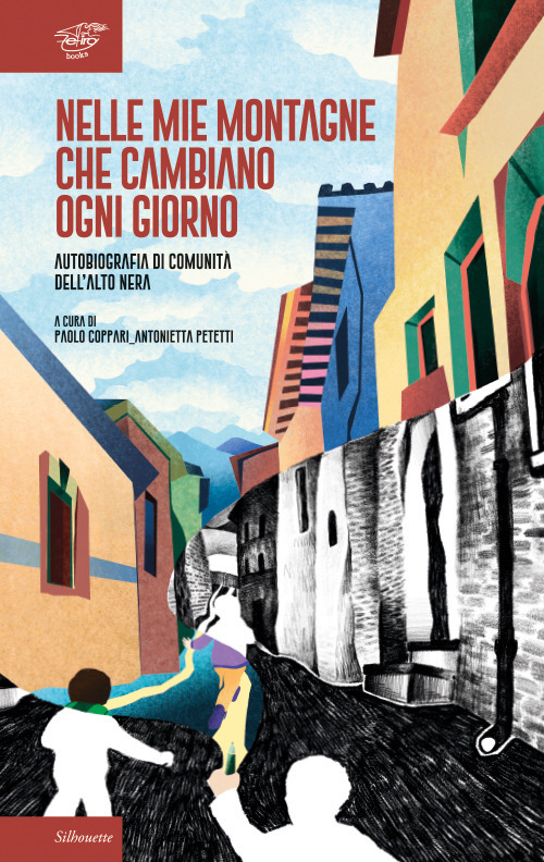 Nelle mie montagne che cambiano ogni giorno. Autobiografia di comunità dell'Alto Nera