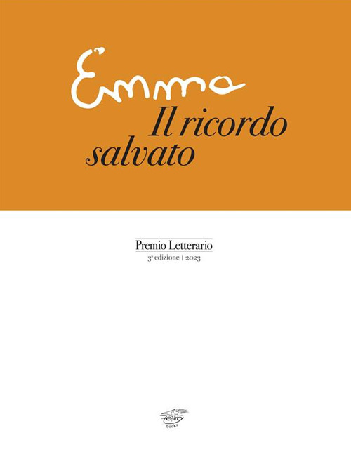 Emma. Il ricordo salvato. Premio Letterario. 3° edizione 2023