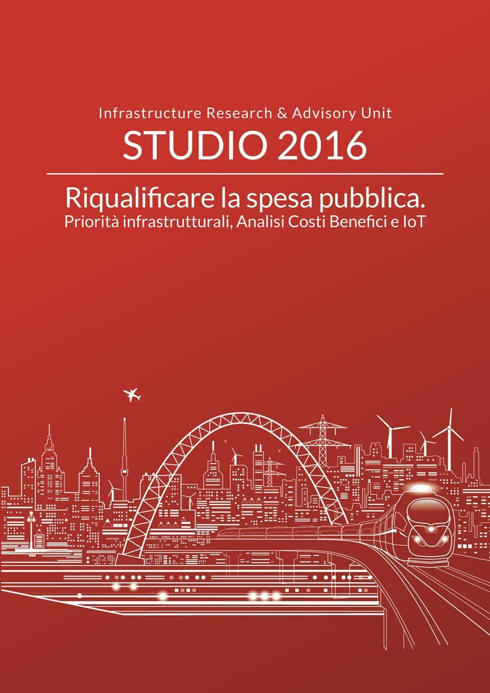 Riqualificare la spesa pubblica. Priorità infrastrutturali, analisi costi benefici e IoT