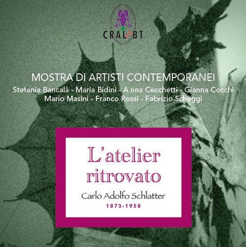 L'atelier ritrovato. Carlo Adolfo Schlatter 1873-1958. Mostra di artisti contemporanei