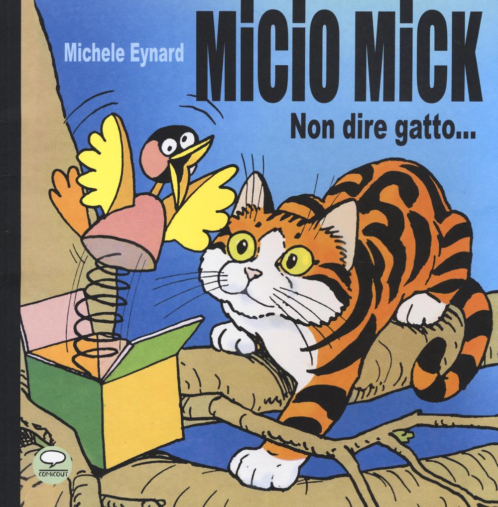 Micio Mick. Non dire gatto...