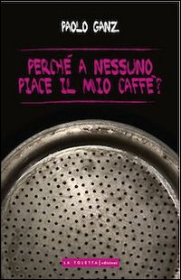 Perché a nessuno piace il mio caffè?