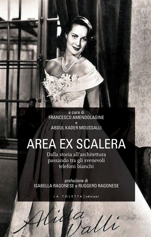 Area ex Scalera. Dalla storia all'architettura passando tra gli svenevoli telefoni bianchi