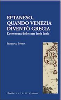 Eptaneso. Quando Venezia diventò Grecia