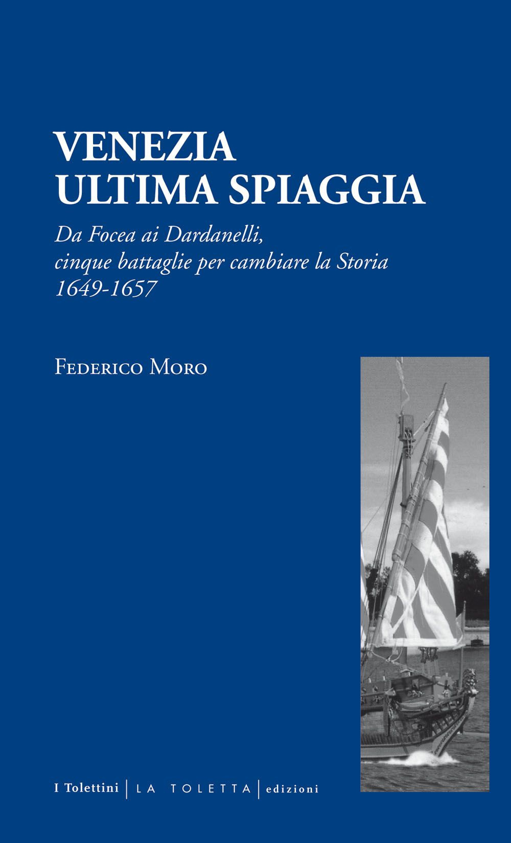 Venezia. Ultima spiaggia. Da Focea dei Dardanelli, cinque battaglie per cambiare la storia 1649-1657