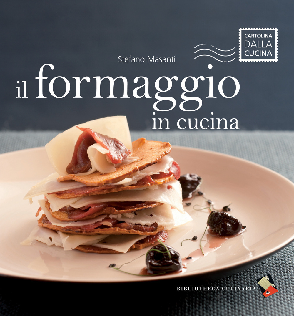 Il formaggio in cucina. Ediz. a colori