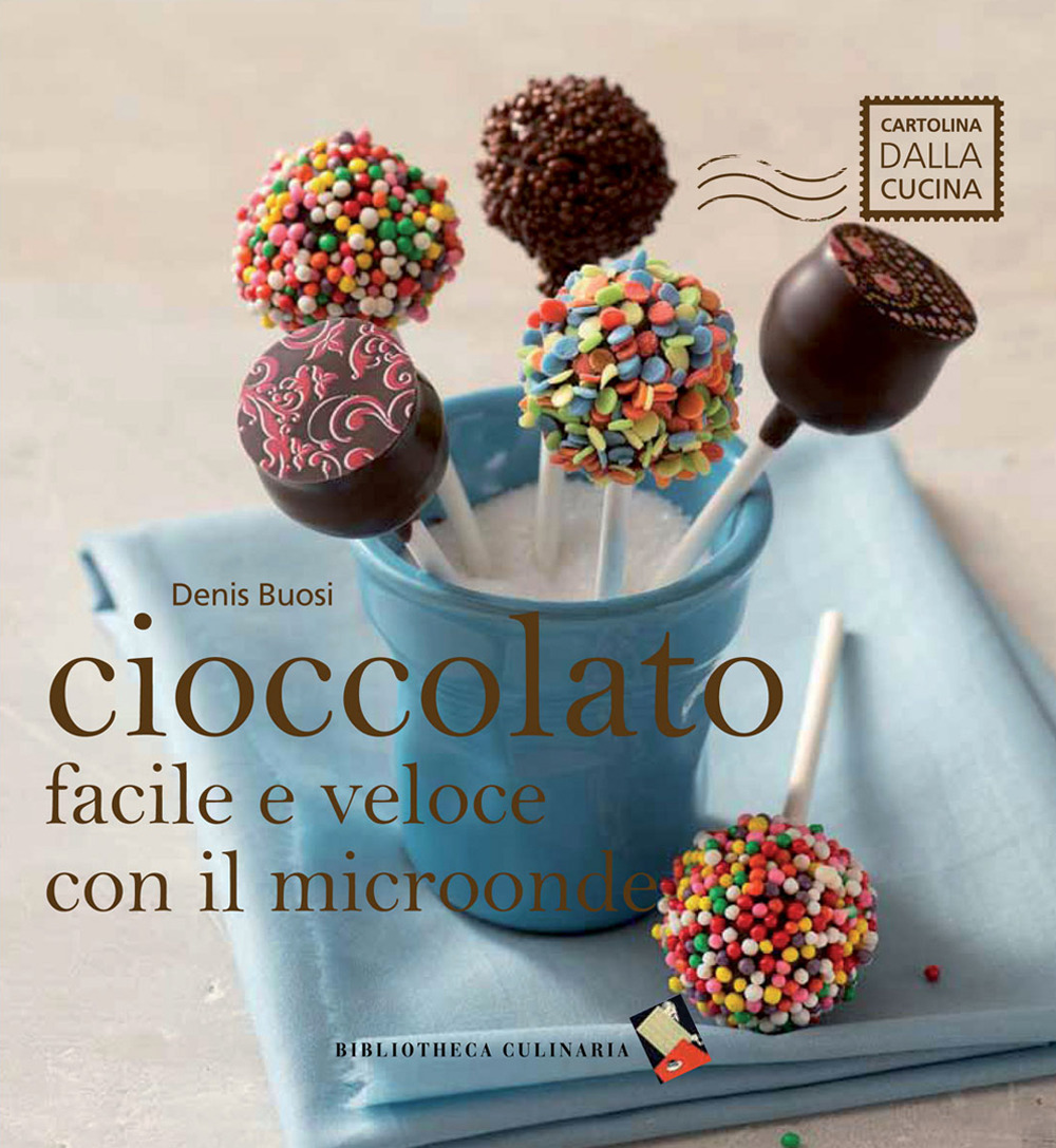Cioccolato facile e veloce con il microonde. Ediz. a colori