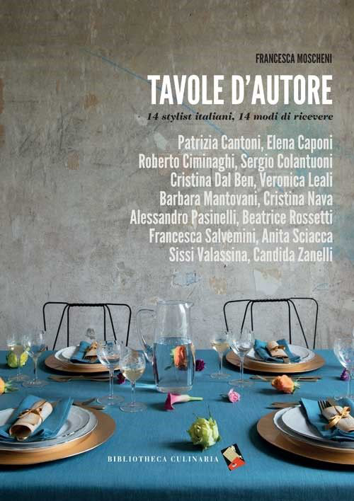 TAVOLE D'AUTORE. 14 STYLIST, 14 MODI DI RICEVERE - Moscheni Francesca - 9788897932383