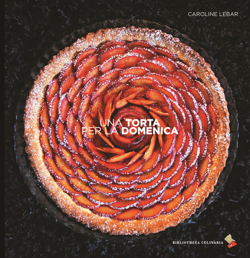 Una torta per la domenica. Ediz. a colori