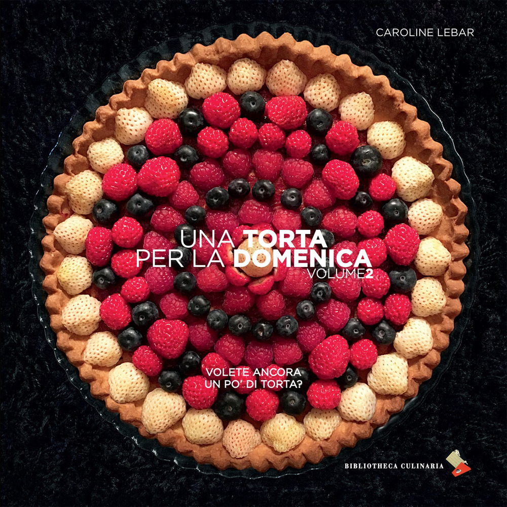 Una torta per la domenica. Ediz. a colori. Vol. 2: Volete ancora un po' di torta?