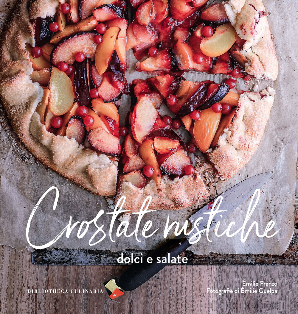 Crostate rustiche. Dolci e salate. Ediz. illustrata