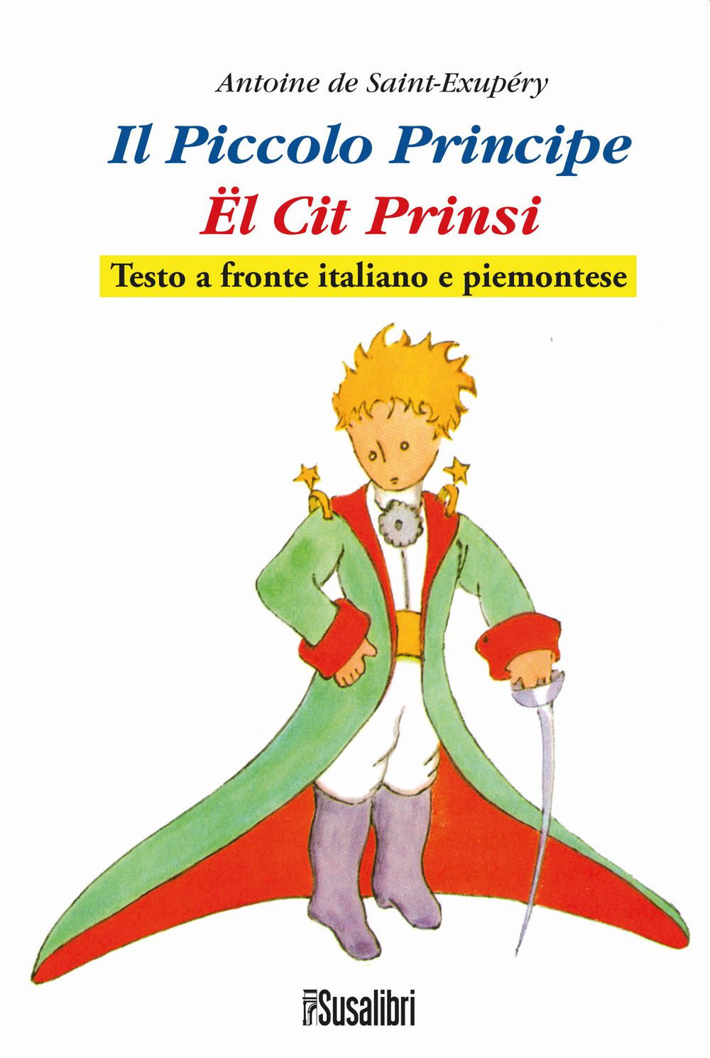 Il Piccolo Principe. El Cit Prinsi da Antoine de Saint-Exupéry. Testo italiano e piemontese 