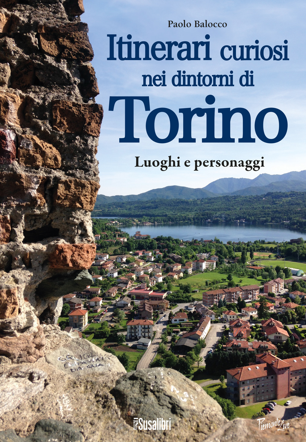 Itinerari curiosi nei dintorni di Torino. Luoghi e personaggi