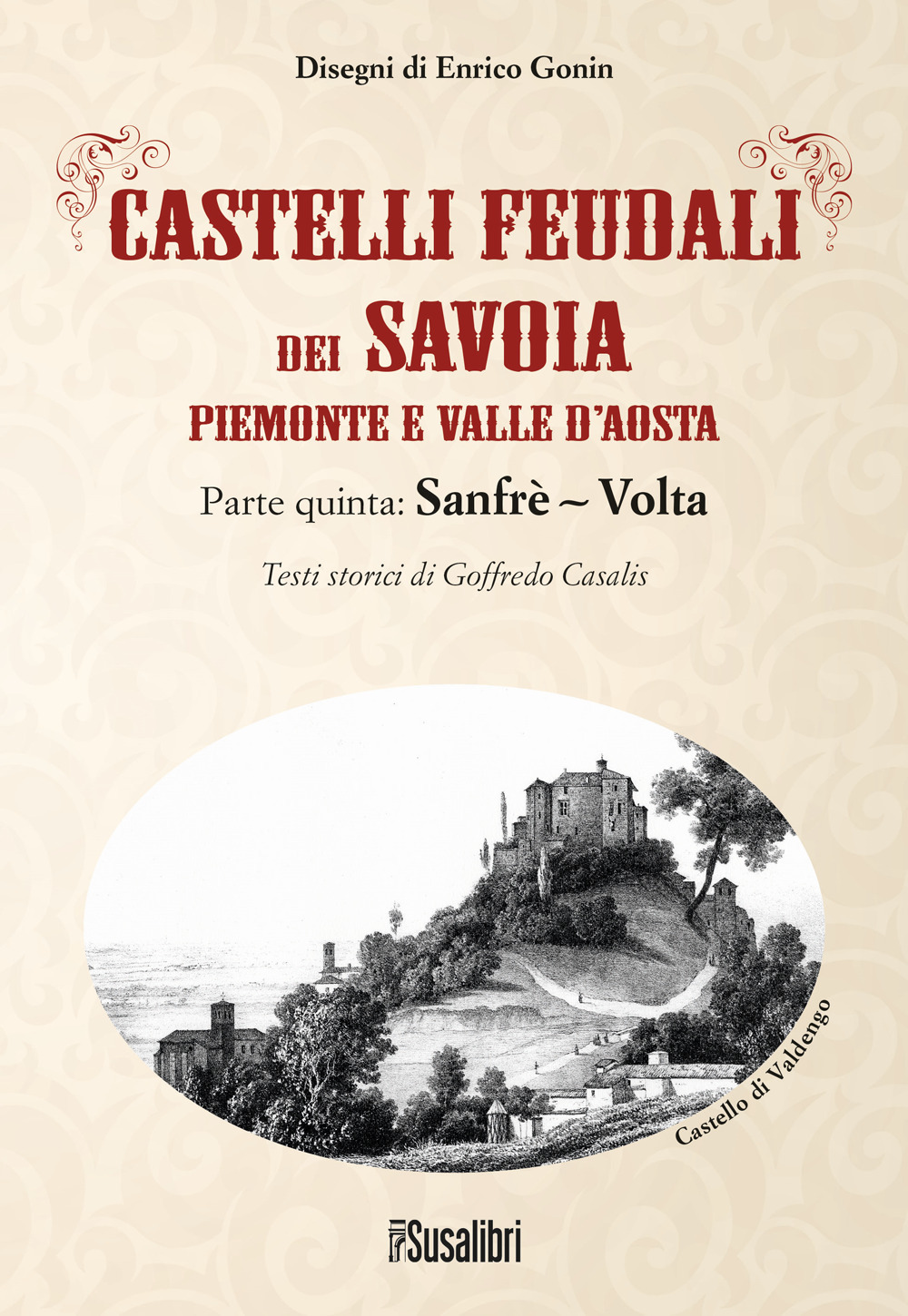 Castelli feudali dei Savoia Piemonte e Valle d'Aosta. Parte quinta: Sanfrè-Volta