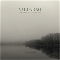 Valdarno armonia senza tempo. Ediz. illustrata